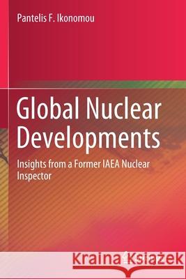 Global Nuclear Developments: Insights from a Former IAEA Nuclear Inspector Pantelis F. Ikonomou 9783030469993 Springer - książka