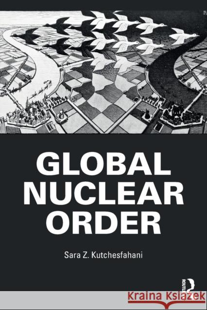 Global Nuclear Order Sara Z. Kutchesfahani 9781138242852 Routledge - książka