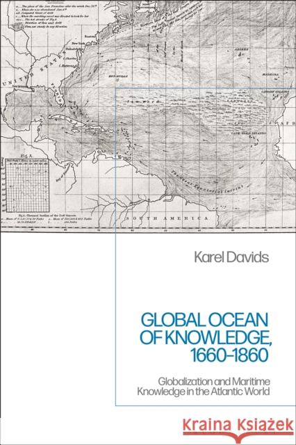 Global Ocean of Knowledge, 1660-1860: Globalization and Maritime Knowledge in the Atlantic World Karel Davids 9781350142138 Bloomsbury Publishing PLC - książka