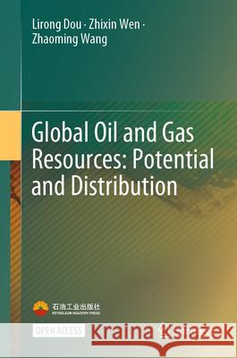 Global Oil and Gas Resources: Potential and Distribution Lirong Dou Zhixin Wen Zhaoming Wang 9789819747559 Springer - książka