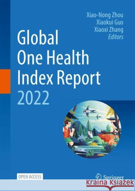 Global One Health Index Report 2022 Xiao-Nong Zhou Xiaokui Guo Xiaoxi Zhang 9789819748235 Springer Verlag, Singapore - książka