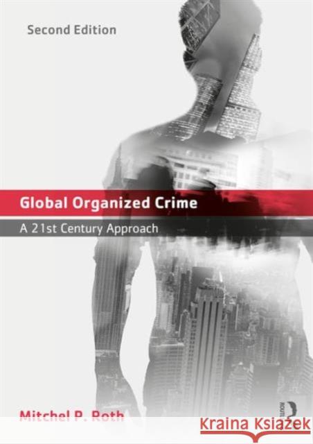 Global Organized Crime: A 21st Century Approach Mitchel P. Roth 9781138639485 Routledge - książka