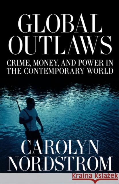 Global Outlaws: Crime, Money, and Power in the Contemporary Worldvolume 16 Nordstrom, Carolyn 9780520250963  - książka
