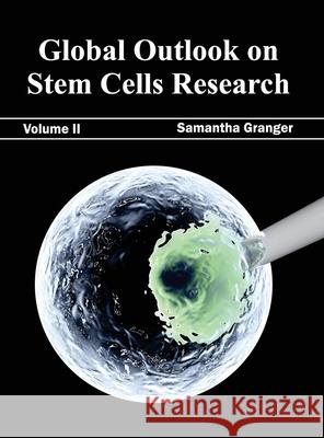 Global Outlook on Stem Cells Research: Volume II Samantha Granger 9781632393630 Callisto Reference - książka