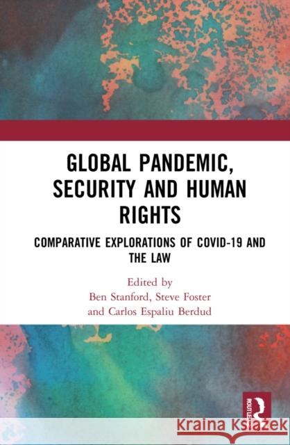 Global Pandemic, Security and Human Rights: Comparative Explorations of COVID-19 and the Law Stanford, Ben 9781032010250 Routledge - książka