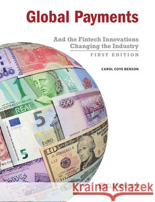 Global Payments: And the Fintech Innovations Changing the Industry Carol Coye Benson 9780982789766 Glenbrook Partners - książka