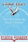 Global Peace: Who Will Make the Dream a Reality? Epps, Jerry Dean 9798349472862 Recipe for Hope