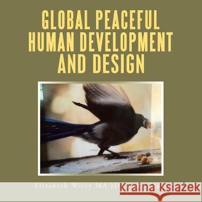 Global Peaceful Human Development and Design Elizabeth Wile 9781698713601 Trafford Publishing - książka