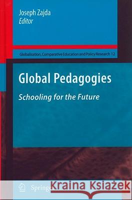 Global Pedagogies: Schooling for the Future Zajda, Joseph 9789048136162 Springer - książka
