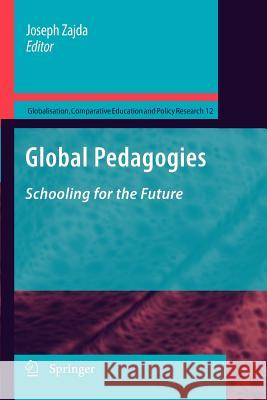 Global Pedagogies: Schooling for the Future Zajda, Joseph 9789400732599 Springer - książka