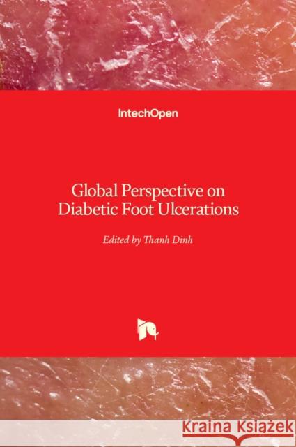 Global Perspective on Diabetic Foot Ulcerations Thanh Dinh 9789533077277 Intechopen - książka