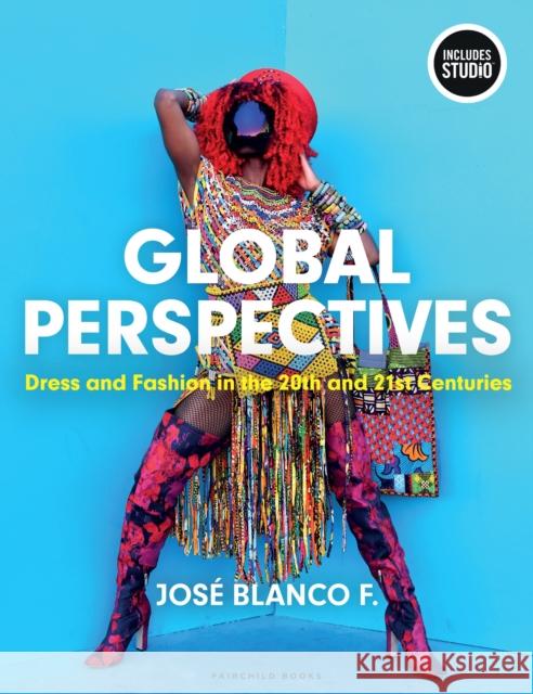 Global Perspectives: Dress and Fashion in the 20th and 21st Centuries Jose Blanco (Fashion Institute of Technology, USA) F. 9781501392061 Fairchild Books - książka