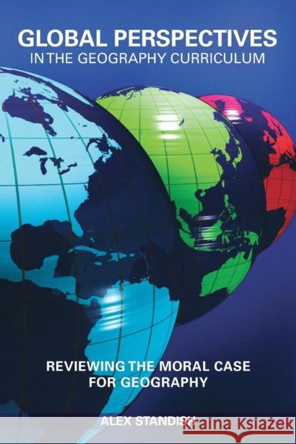 Global Perspectives in the Geography Curriculum: Reviewing the Moral Case for Geography Standish, Alex 9780415475495  - książka