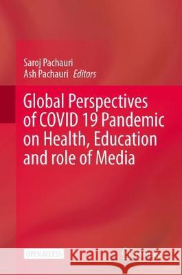 Global Perspectives of COVID 19 Pandemic on Health, Education and Role of Media Saroj Pachauri Ash Pachauri 9789819911059 Springer - książka