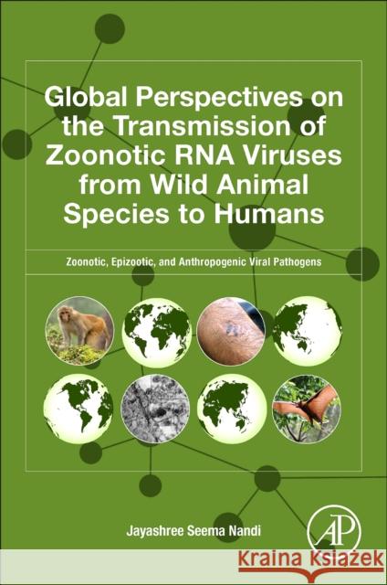 Global Perspectives on the Transmission of Zoonotic RNA Viruses from Wild Animal Species to Humans: Zoonotic, Epizootic, and Anthropogenic Viral Pathogens Jayashree Seema Nandi 9780443132674 Academic Press - książka