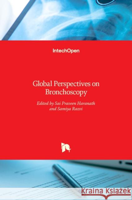 Global Perspectives on Bronchoscopy Sai P. Haranath Samiya Razvi 9789535106425 Intechopen - książka