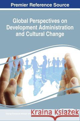 Global Perspectives on Development Administration and Cultural Change Gbenga Emmanuel Afolayan Akeem Ayofe Akinwale 9781522506294 Information Science Reference - książka