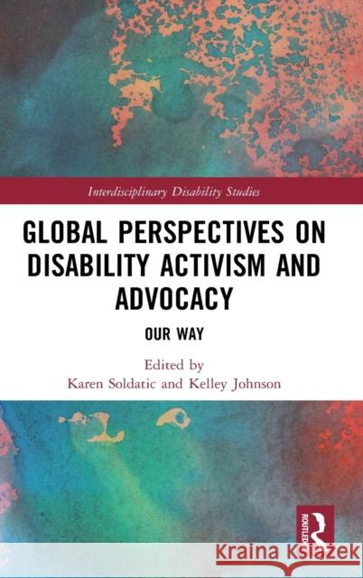 Global Perspectives on Disability Activism and Advocacy: Our Way Karen Soldatic Kelley Johnson 9780815376491 Routledge - książka