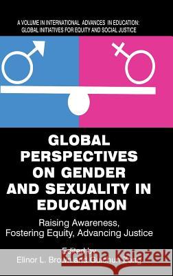 Global Perspectives on Gender and Sexuality in Education: Raising Awareness, Fostering Equity, Advancing Justice Brown, Elinor L. 9781681237954 Eurospan (JL) - książka