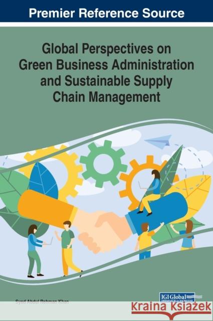 Global Perspectives on Green Business Administration and Sustainable Supply Chain Management Syed Abdul Rehman Khan 9781799821731 Eurospan (JL) - książka