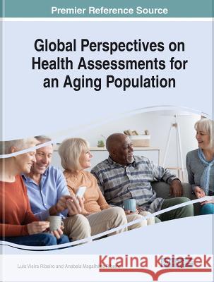 Global Perspectives on Health Assessments for an Aging Population Luis Vieira Ribeiro, Anabela Magalhães Ribeiro 9781668476307 IGI Global - książka
