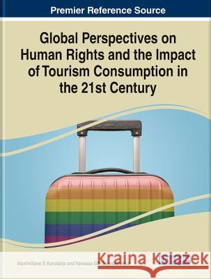 Global Perspectives on Human Rights and the Impact of Tourism Consumption in the 21st Century Maximiliano E Korstanje Vanessa G.B. Gowreesunkar  9781668487266 IGI Global - książka