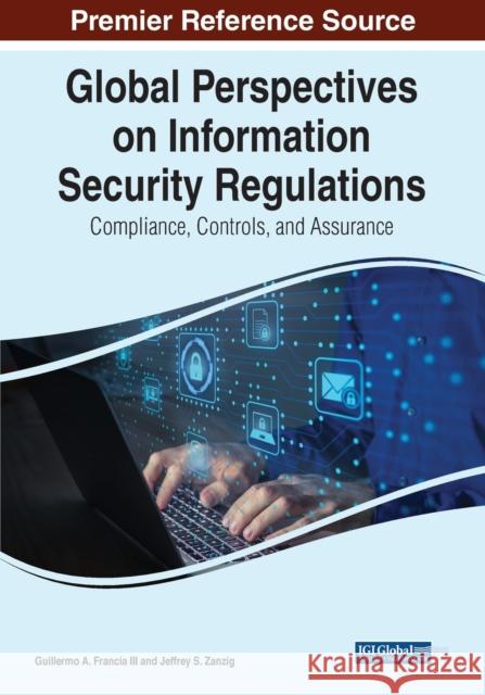 Global Perspectives on Information Security Regulations: Compliance, Controls, and Assurance Francia, Guillermo A., III 9781799883913 IGI Global - książka