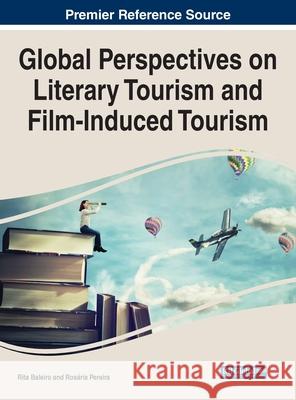 Global Perspectives on Literary Tourism and Film-Induced Tourism Baleiro, Rita 9781799882626 IGI Global - książka