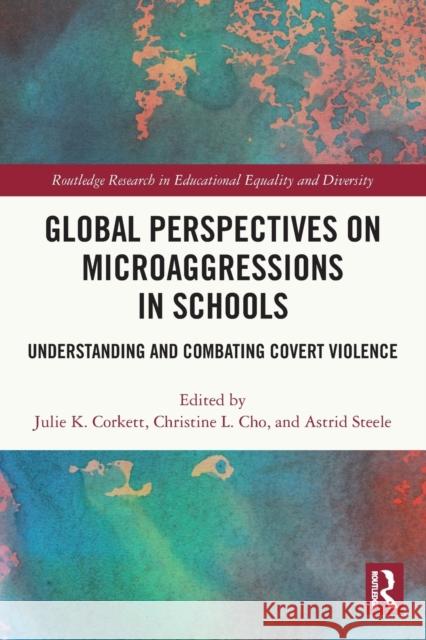 Global Perspectives on Microaggressions in Schools: Understanding and Combating Covert Violence Julie K. Corkett Christine L. Cho Astrid Steele 9780367545567 Routledge - książka