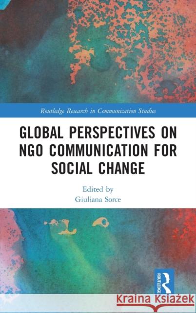 Global Perspectives on Ngo Communication for Social Change Giuliana Sorce 9781032037134 Routledge - książka