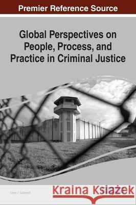 Global Perspectives on People, Process, and Practice in Criminal Justice Liam J. Leonard 9781799866466 Information Science Reference - książka
