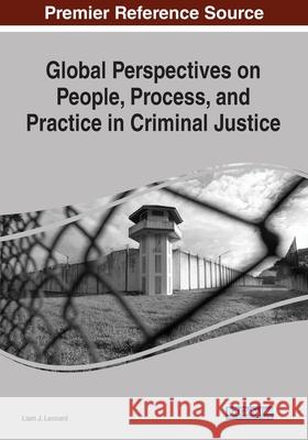 Global Perspectives on People, Process, and Practice in Criminal Justice Liam J. Leonard 9781799866473 Information Science Reference - książka