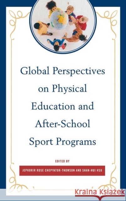 Global Perspectives on Physical Education and After-School Sport Programs Jepkorir Rose Chepyator-Thomson Shan-Hui Hsu 9780761861171 University Press of America - książka