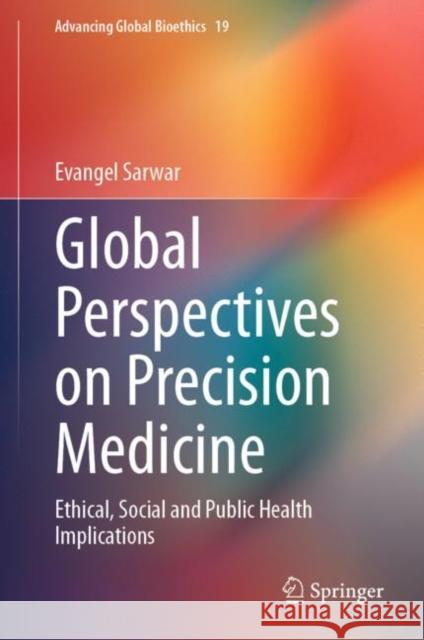 Global Perspectives on Precision Medicine: Ethical, Social and Public Health Implications Evangel Sarwar 9783031285929 Springer - książka