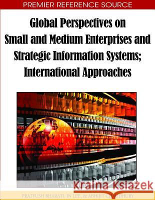 Global Perspectives on Small and Medium Enterprises and Strategic Information Systems: International Approaches Bharati, Pratyush 9781615206278 Not Avail - książka