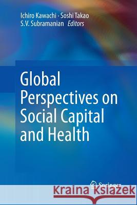 Global Perspectives on Social Capital and Health Ichiro Kawachi Soshi Takao S. V. Subramanian 9781489987600 Springer - książka