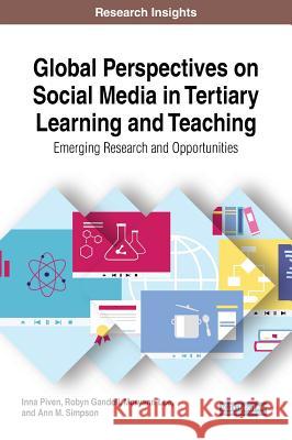 Global Perspectives on Social Media in Tertiary Learning and Teaching: Emerging Research and Opportunities Inna Piven Robyn Gandell Maryann Lee 9781522558262 Information Science Reference - książka