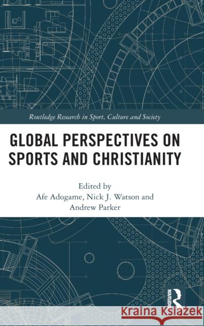 Global Perspectives on Sports and Christianity Afe Adogame Nick J. Watson Andrew Parker 9781138828520 Routledge - książka