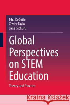 Global Perspectives on Stem Education: Theory and Practice Isha Decoito Xavier Fazio Jane Gichuru 9783031606755 Springer - książka