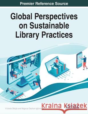 Global Perspectives on Sustainable Library Practices Victoria Okojie Magnus Osahon Igbinovia 9781668459683 IGI Global - książka