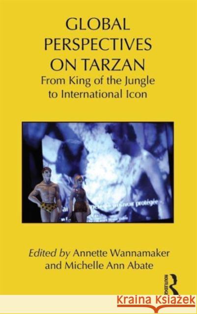Global Perspectives on Tarzan: From King of the Jungle to International Icon Wannamaker, Annette 9780415897242 Routledge - książka