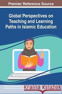 Global Perspectives on Teaching and Learning Paths in Islamic Education Miftachul Huda Jimaain Safar Ahmad KIlani Mohamed 9781522585282 IGI Global - książka