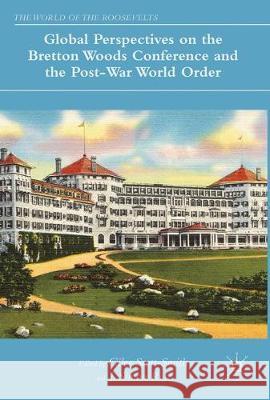 Global Perspectives on the Bretton Woods Conference and the Post-War World Order Giles Scott-Smith J. Simon Rofe 9783319608907 Palgrave MacMillan - książka