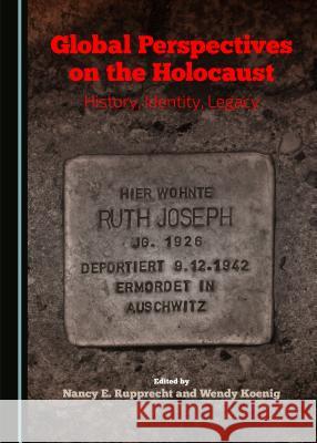 Global Perspectives on the Holocaust: History, Identity, Legacy Nancy E. Rupprecht 9781443876063 Cambridge Scholars Publishing (RJ) - książka