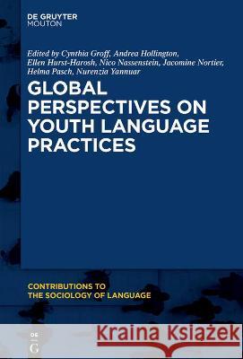 Global Perspectives on Youth Language Practices Cynthia Groff Andrea Hollington Ellen Hurst-Harosh 9781501520778 Walter de Gruyter - książka