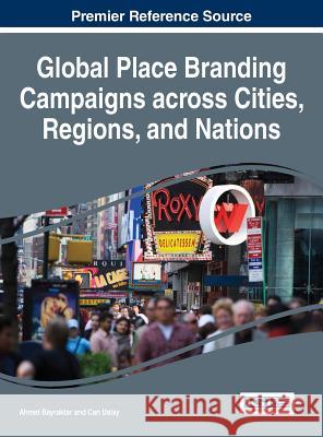 Global Place Branding Campaigns across Cities, Regions, and Nations Bayraktar, Ahmet 9781522505761 Business Science Reference - książka