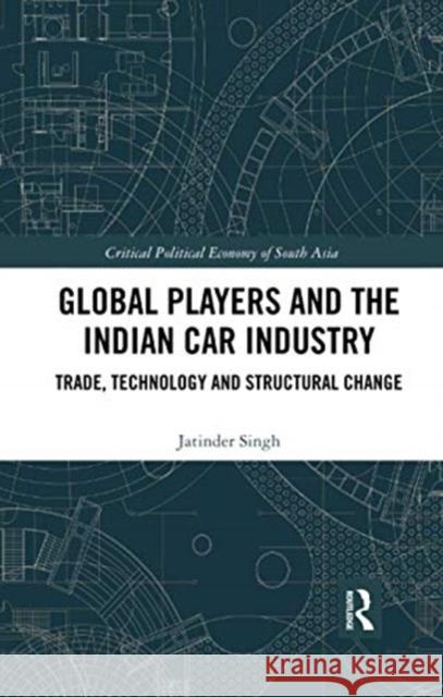 Global Players and the Indian Car Industry: Trade, Technology and Structural Change Jatinder Singh 9780367733537 Routledge Chapman & Hall - książka