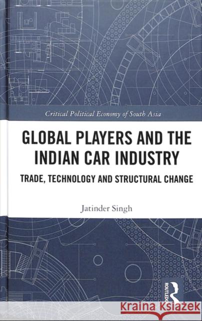 Global Players and the Indian Car Industry: Trade, Technology and Structural Change Jatinder Singh 9781138559714 Taylor & Francis (ML) - książka