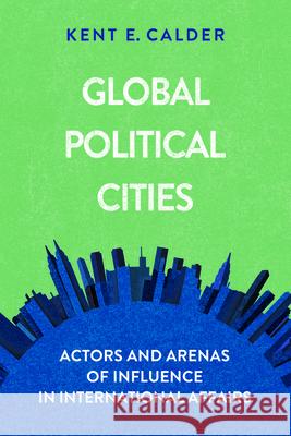 Global Political Cities: Actors and Arenas of Influence in International Affairs  9780815739074 Brookings Institution Press - książka