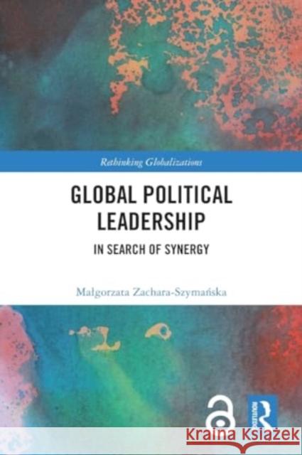 Global Political Leadership: In Search of Synergy Malgorzata Zachara-Szymańska 9780367763954 Routledge - książka